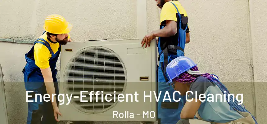  Energy-Efficient HVAC Cleaning Rolla - MO