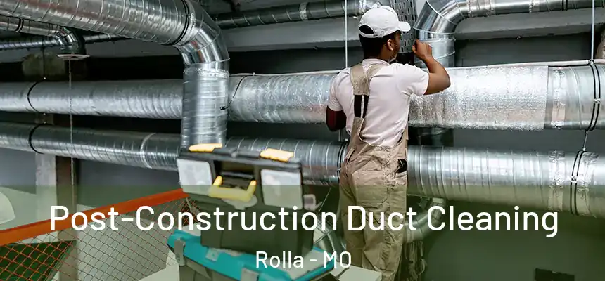 Post-Construction Duct Cleaning Rolla - MO